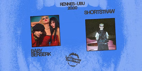 Les Femmes S'en M\u00ealent : Baby Berserk + shortstraw. \/\/ Rennes \u00b7 Ubu
