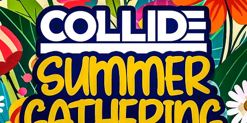 Collide Summer Gathering Part 4