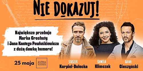 Nie dokazuj! Najwi\u0119ksze przeboje Marka Grechuty i Jana Kantego Pawlu\u015bkiewicza \u25cf koncert \/\/ Warszawa