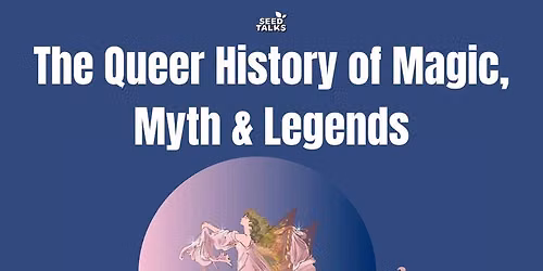 The Queer History of Magic, Myth & Legends