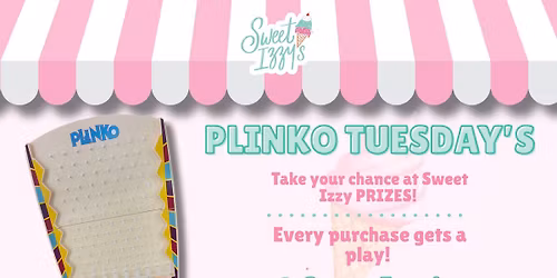 Plinko Tuesdays at Sweet Izzy's!