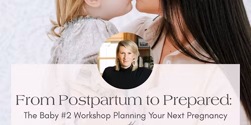 From Postpartum to Prepared: A Planning for Baby #2 Workshop with Katy Poole Wellness