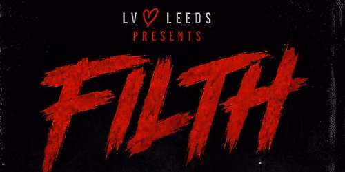 Lv LEEDS presents FILTH