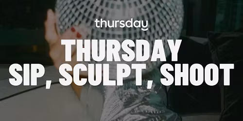 Thursday - Connections For Her | Sip, Sculpt &amp; Shoot | R Studio