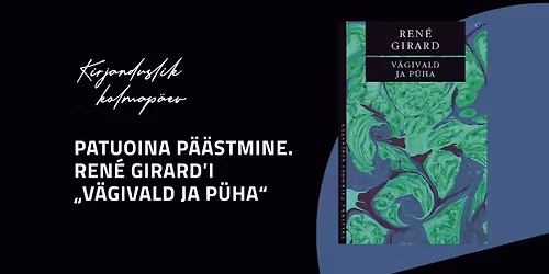 Kirjanduslik kolmap\u00e4ev: PATUOINA P\u00c4\u00c4STMINE. REN\u00c9 GIRARD\u2019I \u201eV\u00c4GIVALD JA P\u00dcHA\u201c