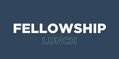 Fellowship Lunch