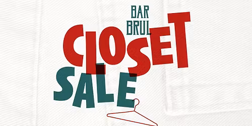 BAR BRUL Closet Sale