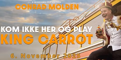 Conrad Molden - KOM IKKE HER OG PLAY KING CARROT