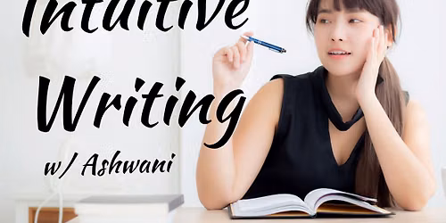 Intuitive Writing w\/ Ashwani