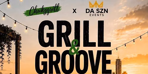 Grill &amp; Groove - The Day Party of The Summer!