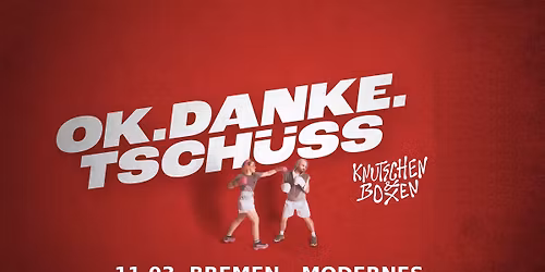 ok.danke.tsch\u00fcss \u2022 Knutschen & Boxen Tour 2026 \u2022  Bremen \u2022  11.03.26 \u2022  Modernes