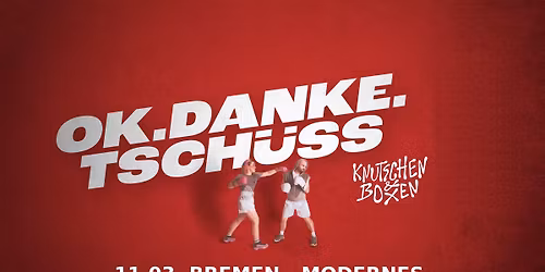 ok.danke.tsch\u00fcss \u2022 Knutschen & Boxen Tour 2026 \u2022 Bremen \u2022 11.03.26 \u2022 Modernes