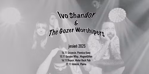 27.11 | Gda\u0144sk - Plama GAK | Ivo Shandor & the Gozer Worshipers, The Howling Eye