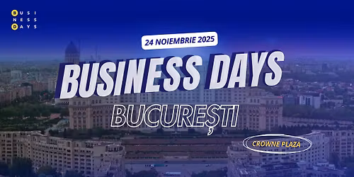 BUSINESS DAYS BUCURE\u0218TI 2025