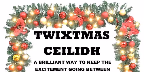 TWIXTMAS CEILIDH (Click on poster - above - to see full details)