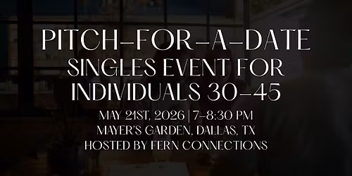Pitch-For-A-Date | Singles Event For Individuals 30-45 | Dallas, TX