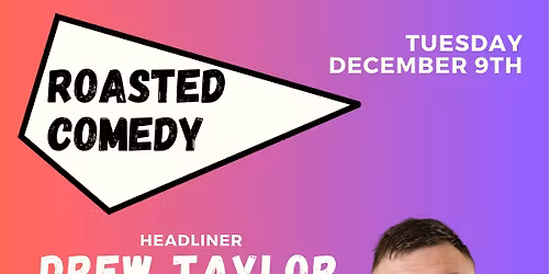 Roasted Comedy December - DREW TAYLOR