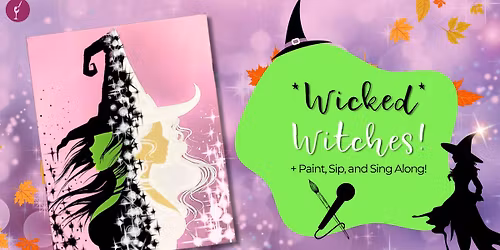 *Wicked* Witches + Paint, Sip, and Sing Along!