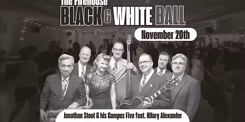 The Firehouse Black & White Ball w\/ Jonathan Stout & his Campus Five feat. Hilary Alexander (11\/20)