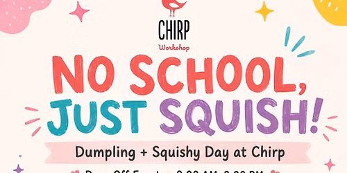 No School, Just Squish! \u2014 Dumpling + Squishy Day at Chirp