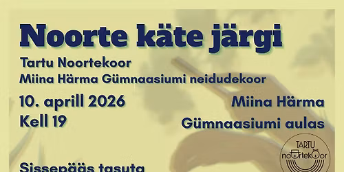 Tartu Noortekoori kevadkontsert "Noorte k\u00e4te j\u00e4rgi"
