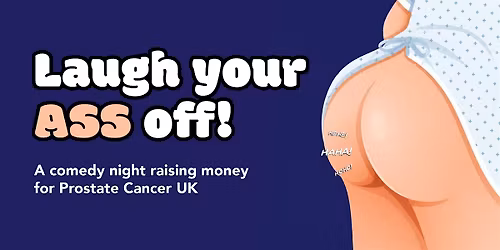 Laugh Your Ass Off - Comedy Fundraiser for Prostate Cancer UK
