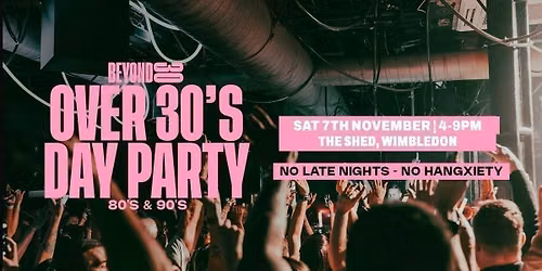 80s &amp; 90s Over 30s Daytime Clubbing  \u2013 WIMBLEDON\ud83d\udd7a\ud83c\udffd