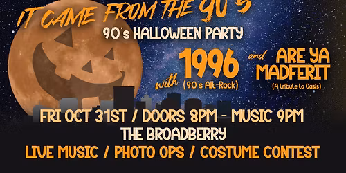 It Came From The 90's - Halloween Party with 1996 + Are Ya Madferit at The Broadberry 10\/31\/25