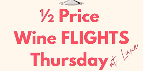 1\/2 Price Wine Flights Thursday