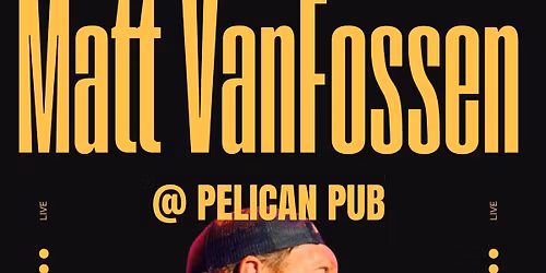 Matt VanFossen LIVE at Pelican Pub in Lake View, Iowa!! Jan 31st, 8-11pm