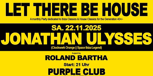 LET THERE BE HOUSE! mit JONATHAN ULYSSES (Ibiza \/ UK)