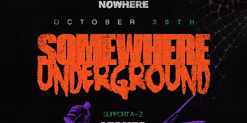 SOMEWHERE UNDERGROUND @ NOWHERE [HALLOWEEN EDITION]