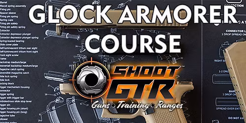 Glock Armorer's Course at Shoot GTR