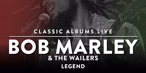Classic Albums Live Tribute Show: Bob Marley and The Wailers - Legend