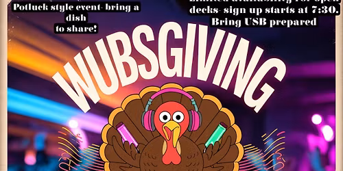 Wubsgiving + OPEN DECKS 