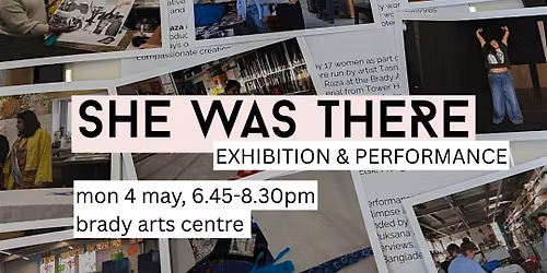 She  Was There: Exhibition and Work-in-Progress Performance