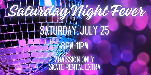 Saturday Night Fever Skate Night ALL AGES 8pm - 11pm Admission only