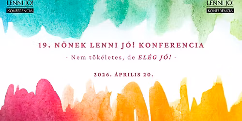 19. N\u0151nek lenni j\u00f3! Konferencia - Nem t\u00f6k\u00e9letes, de EL\u00c9G J\u00d3!