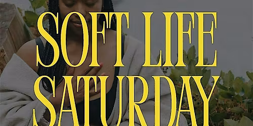 Soft Life Saturday Wellness Day