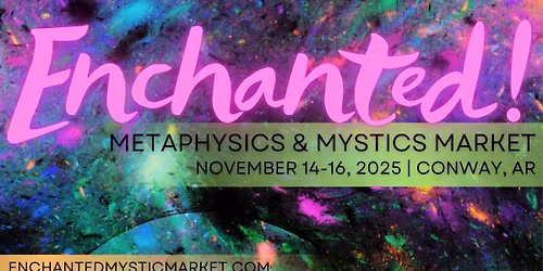 Enchanted! Metaphysics & Mystics Market | A Weekend of Magic in Conway