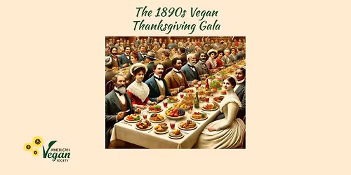 The 1890s Vegan Thanksgiving Gala