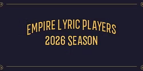 Season Auditions for Empire Lyric Players!