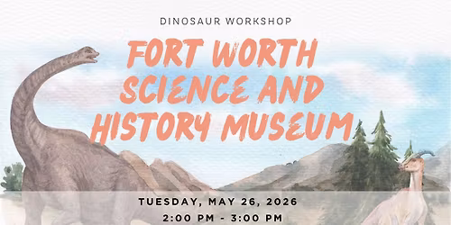 Dinosaur Workshop for Kids with Fort Worth Science and History Museum