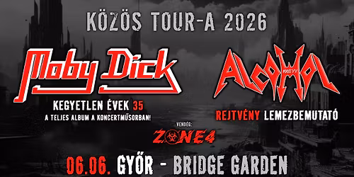 MOBY DICK \u00b7 Kegyetlen \u00e9vek 35 \/ ALCOHOL \u00b7 Rejtv\u00e9ny lemezbemutat\u00f3 \u00b7 GY\u0150R - BRIDGE GARDEN
