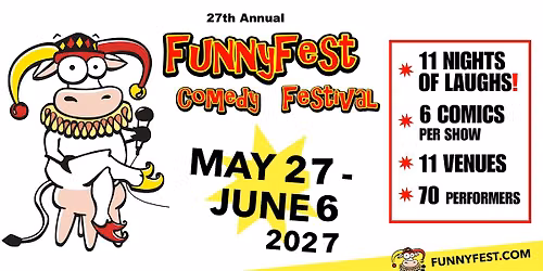 May 27 to June 6, 2027 - 27th Annual FunnyFest Comedy Festival - 11 Nights