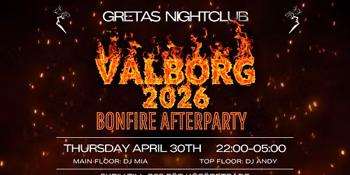 \ud83d\udd25\ud83c\udf89 VALBORG 2026 \u2013 BONFIRE AFTERPARTY @ GRETAS NIGHTCLUB \ud83c\udf89\ud83d\udd25