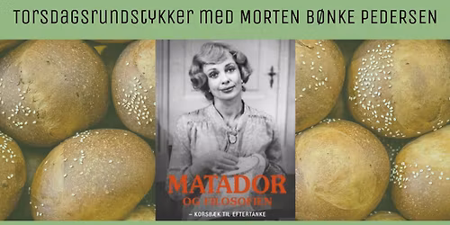 Torsdagsrundstykker: Med Morten B\u00f8nke Pedersen om Matador og filosofien