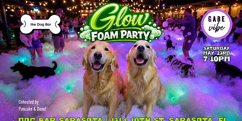 GLOW FOAM PARTY @ Dog Bar Sarasota \u2728