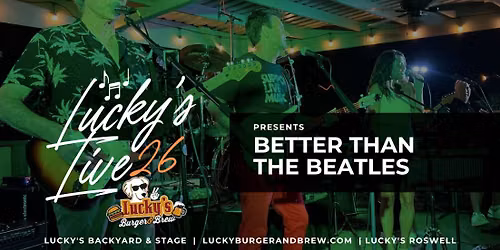 Lucky's LIVE Saturday Night presents Better Than The Beatles