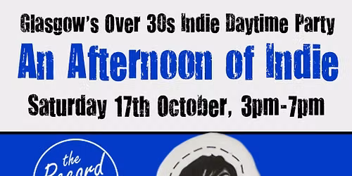 An Afternoon of Indie: GLASGOW (Over 30s), 3pm-7pm *1\/4 Sold*